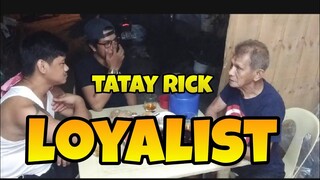 TATAY RICK LOYALIST