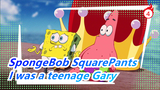 SpongeBob SquarePants|[Season I/ Without Subtitles]I was a teenage Gary_D