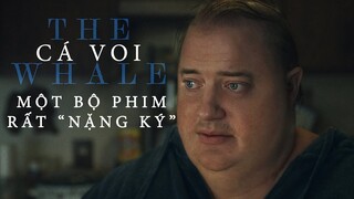 The Whale | Cá Voi: Một bộ phim rất 'NẶNG KÝ'