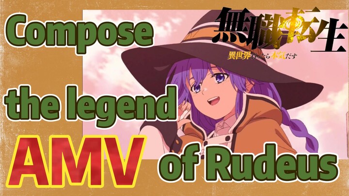 [Mushoku Tensei]  AMV | Compose the legend of Rudeus