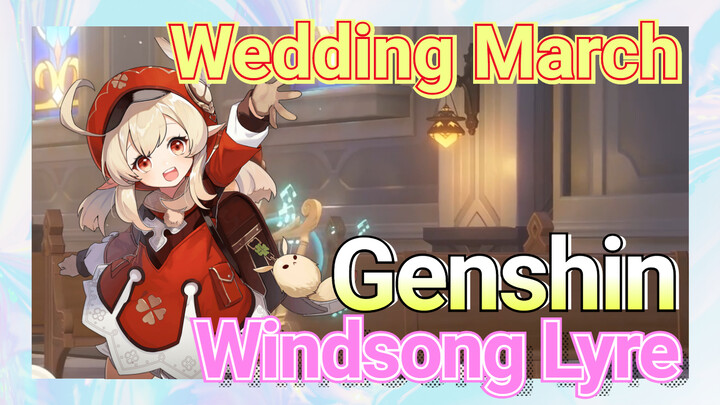 [Genshin, Windsong Lyre] Wedding March