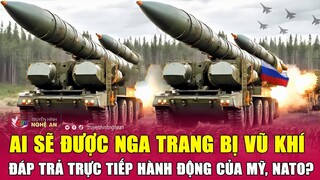 Ai sẽ được Nga trang bị vũ khí đáp trả trực tiếp hành động của Mỹ, NATO?