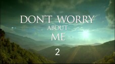 DON'T WORRY ABOUT ME EP02