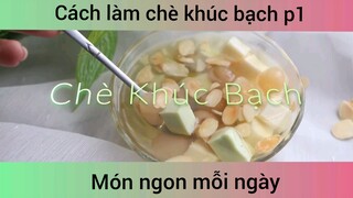 Cách làm chè khúc bạch p1