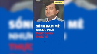 Sống đam mê nhưng phải thực dụng, thực tế