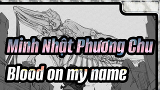[Minh Nhật Phương Chu/Bản tự vẽ Video]Blood on my name