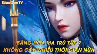 BĂNG HỎA MA TRÙ TẬP 7KHÔNG CÒN NHIỀU THỜI GIAN NỮA