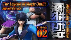 Eps 02 | The Legend of Magic Outfit [Mo Zhuang Chuanshuo] 魔装传说 Sub Indo