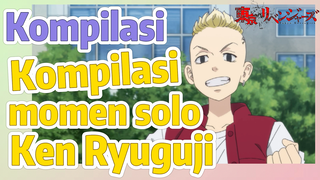 [Tokyo Revengers] Kompilasi | Kompilasi momen solo Ken Ryuguji