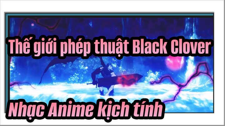 Thế giới phép thuật Black Clover|【Nhạc Anime kịch tính 】