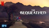 The Bequeathed | 2024 | EP 6 (END) | SUBTITLE INDONESIA