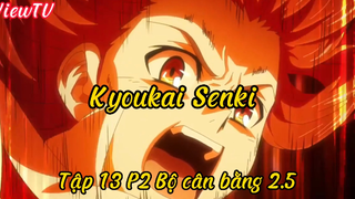 Kyoukai Senki _Tập 13 P2 Bộ cân ban 2.5