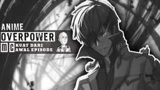 10 ANIME OVERPOWER TERBAIK MC KUAT DARI AWAL EPISODE DAN MENGEJUTKAN SEMUA ORANG!!!