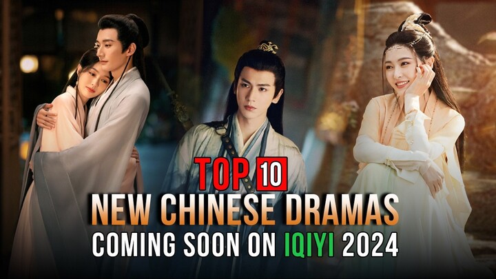 Top 10 New Chinese Dramas aired on iQIYI | Coming Soon 2024