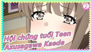 Hội chứng tuổi Teen
Azusagawa Kaede_2
