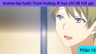 Anime hài hước: trùm trường đi học chỉ để hốt gái #18