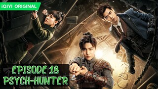 🇨🇳Ep.18 PSYCH HUNTER 2020 (eng sub)