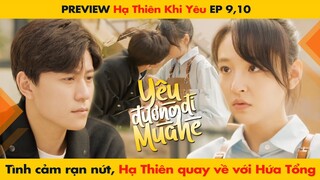 [9, 10] TÌNH CẢM VỚI NGƯỜI YÊU RẠN NỨT, HẠ THIÊN QUAY VỀ VỚI HỨA TỔNG || HẠ THIÊN KHI YÊU - 恋爱的夏天