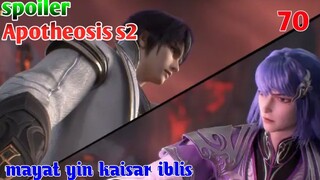 Spoiler Apotheosis S2 Part 70 : Mayat Yin Kaisar Iblis