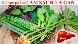 5 THỰC PHẨM GIÚP GIẢI ĐỘC GAN - LÀM SẠCH LÁ GAN NHIỄM MỠ - MÁU NHIỄM MỠ - Biết sớm SỐNG THỌ 100 TUỔI