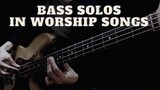 Bass Solos in Worship Songs