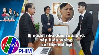 Bị người nhà đâm sau lưng, sếp Hiển vướng sai lầm tai hại | BÊN BỜ HẠNH PHÚC