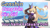 [Genshin, Cung Đàn Của Gió] Your Name "Kataware Doki"