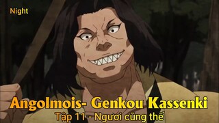 Angolmois- Genkou Kassenki Tập 11 - Ngươi cũng thế