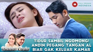 TIDUR SAMBIL NGOMONG! ANDIN PEGANG TANGAN MAS AL BIAR GAK KELUAR KAMAR - IKATAN CINTA