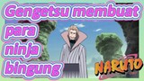 Gengetsu membuat para ninja bingung