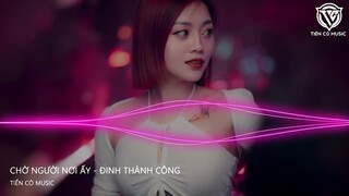 Chờ Người Nơi Ấy - Đinh Thành Công ( Youth Music Team ) || Nhac Remix 2023