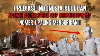 Ngeriiii !! Inilah Prediksi Indonesia kedepan || Apakah kamu sudah Mempersiapkan nya.??
