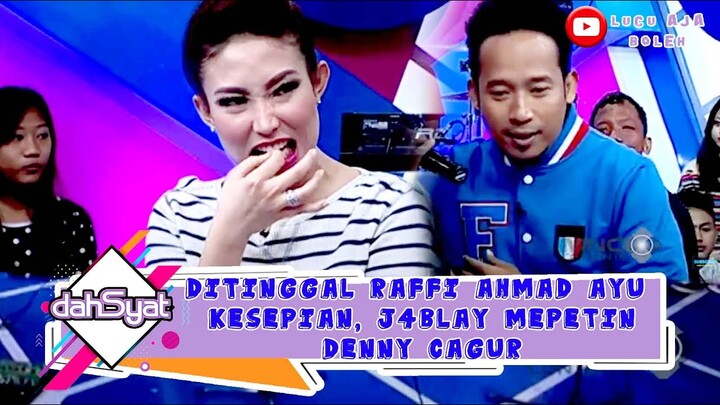 DITINGGAL RAFFI AHMAD AYU DEWI KESEPIAN, J4BLAY MEPETIN DENNY CAGUR - DAHSYAT