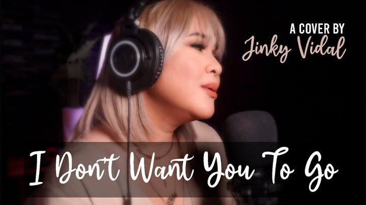 I Don't Want You To Go [Cover] - Jinky Vidal
