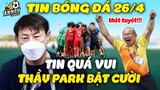 U23 Việt Nam Đón Tin Vui Từ Trên Trời Rơi Xuống Trước Buổi Tập 26/4, Thầy Park Bật Cười Sung Sướng