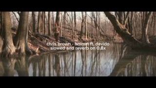 chris brown - hmmm ft. davido (slowed + reverb on 0.8x)