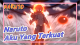 [Naruto] Untuk Beri Tahu Dunia Bahwa Aku Yang Terkuat