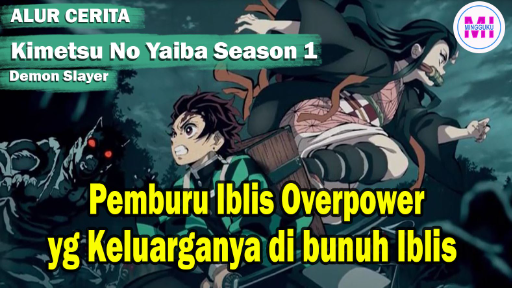 Pemburu Iblis Overpower- Alur Cerita Demon Slayer atau Kimetsu no Yaiba Season  1.