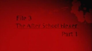 7. File 3 After School Hexer Part 1