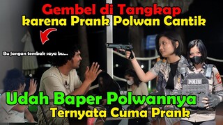 GEMBEL di TANGKAP !!! Karena Prank Polwan Cantik. Palwannya Sudah Baper Ternyata Cuman Prank.