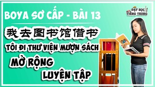 [BOYA SƠ CẤP 1]#5 Bài 13 我去图书馆借书 TÔI ĐI THƯ VIỆN MƯỢN SÁCH|MỞ RỘNG & LUYỆN TẬP: Một ngày của tôi