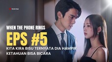 WHEN THE PHONE RINGS EPISODE 5 | YANG KITA KIRA BISU HAMPIR BISA BERBICARA