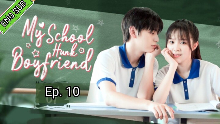🇨🇳My School Hunk Boyfriend Episode 10 [ENG SUB]