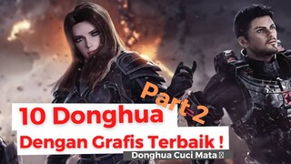 10 Donghua Dengan Grafis 3D Terbaik Part 2 || CUCI MATA PART 2 🤤