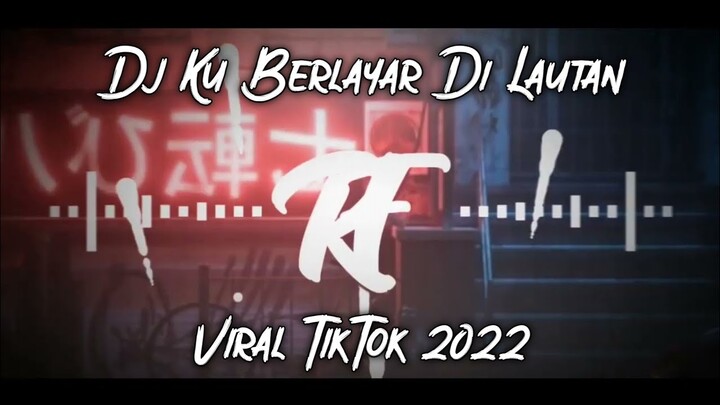 DJ KU BERLAYAR DI LAUTAN VIRAL TIKTOK 2022 JEDAG JEDUG FULL BASS TERBARU