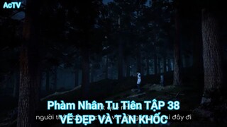 Phàm Nhân Tu Tiên TẬP 38-VẼ ĐẸP VÀ TÀN KHỐC