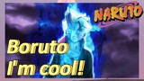 Boruto I'm cool!