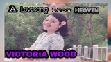A LOVE SONG FROM HEAVEN | MUSIC VIDEO by VICTORIA WOOD composed by sis CHERYL MOANA MARIE WOOD