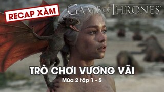 Recap Xàm #57: Trò Chơi Vương Quyền Mùa 2 (Tập 1-5)