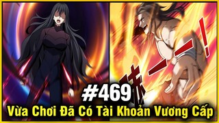 Vừa Chơi Đã Có Tài Khoản Vương Giả Chap 469 | Review Phim Truyện Tranh Hay | Lệ Phi Vũ